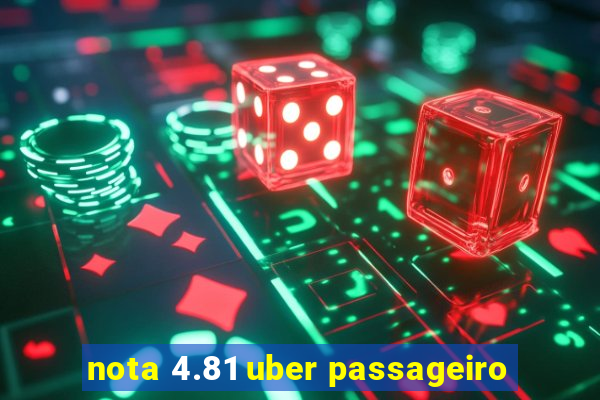 nota 4.81 uber passageiro